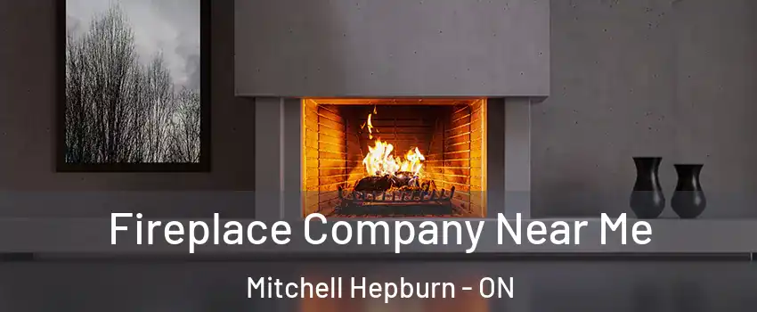  Fireplace Company Near Me Mitchell Hepburn - ON