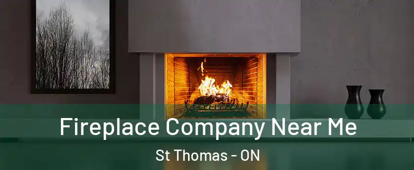  Fireplace Company Near Me St Thomas - ON