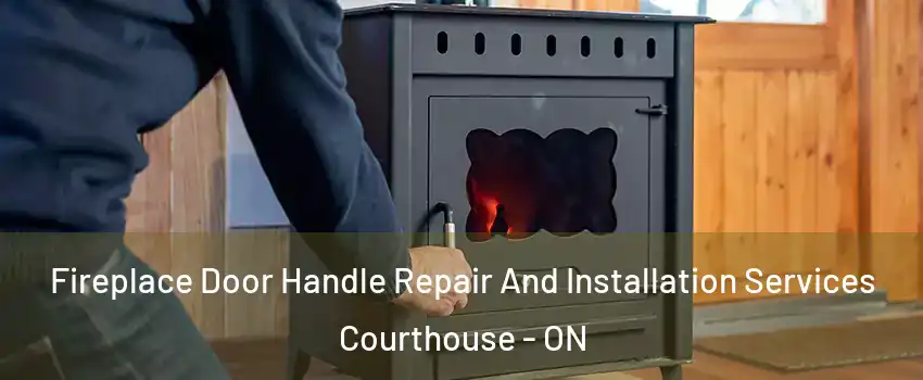  Fireplace Door Handle Repair And Installation Services Courthouse - ON