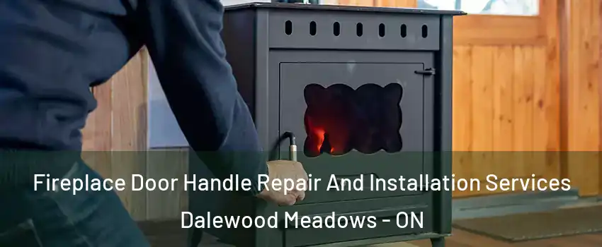  Fireplace Door Handle Repair And Installation Services Dalewood Meadows - ON