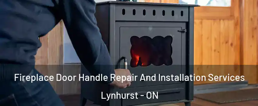 Fireplace Door Handle Repair And Installation Services Lynhurst - ON