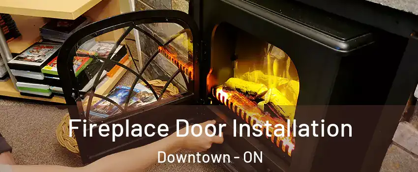  Fireplace Door Installation Downtown - ON