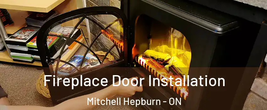  Fireplace Door Installation Mitchell Hepburn - ON