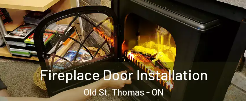  Fireplace Door Installation Old St. Thomas - ON