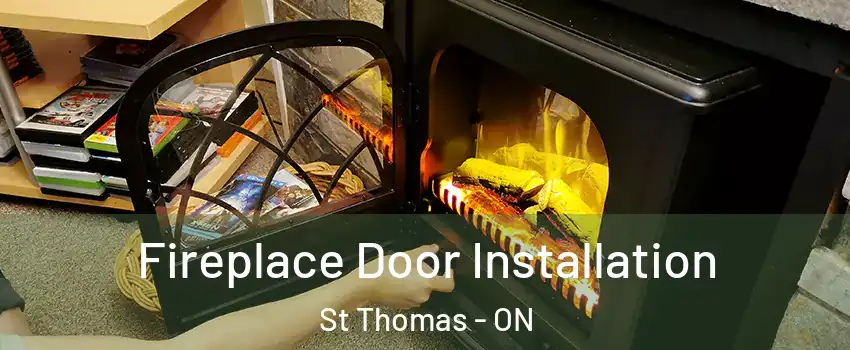  Fireplace Door Installation St Thomas - ON