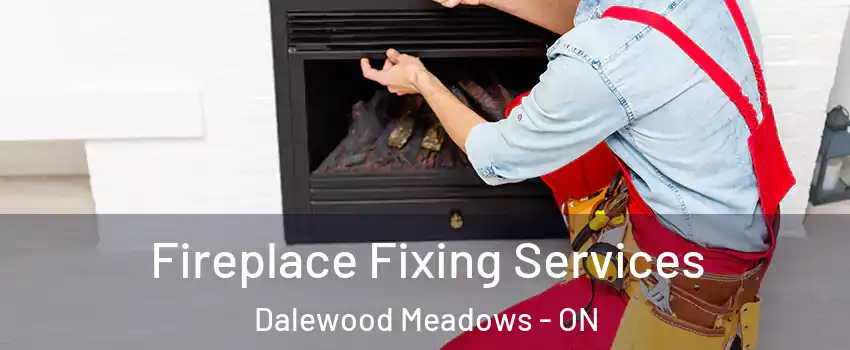  Fireplace Fixing Services Dalewood Meadows - ON