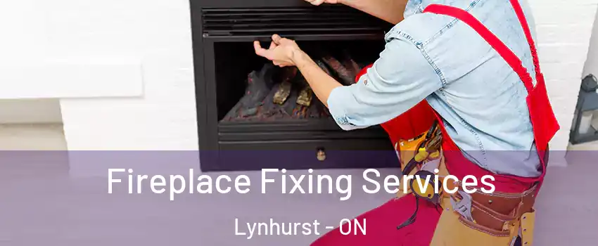  Fireplace Fixing Services Lynhurst - ON
