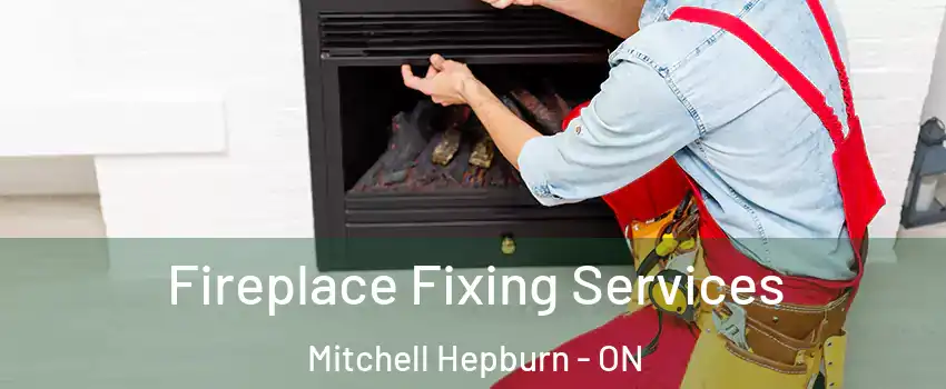  Fireplace Fixing Services Mitchell Hepburn - ON