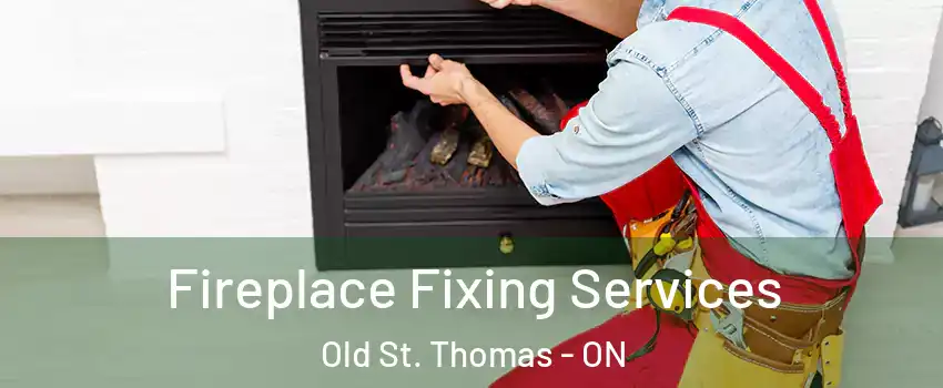  Fireplace Fixing Services Old St. Thomas - ON