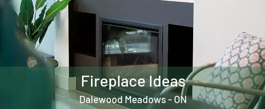  Fireplace Ideas Dalewood Meadows - ON