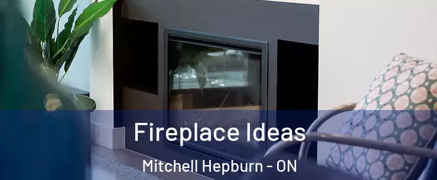  Fireplace Ideas Mitchell Hepburn - ON