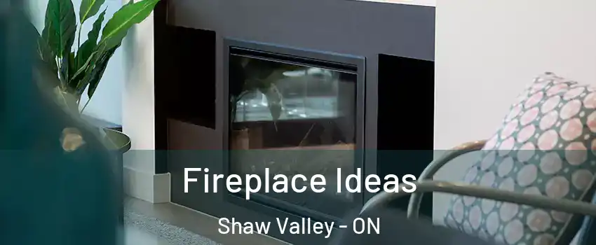  Fireplace Ideas Shaw Valley - ON