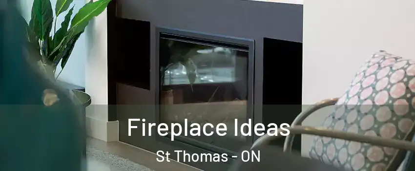  Fireplace Ideas St Thomas - ON