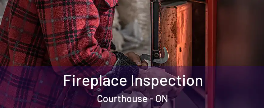  Fireplace Inspection Courthouse - ON
