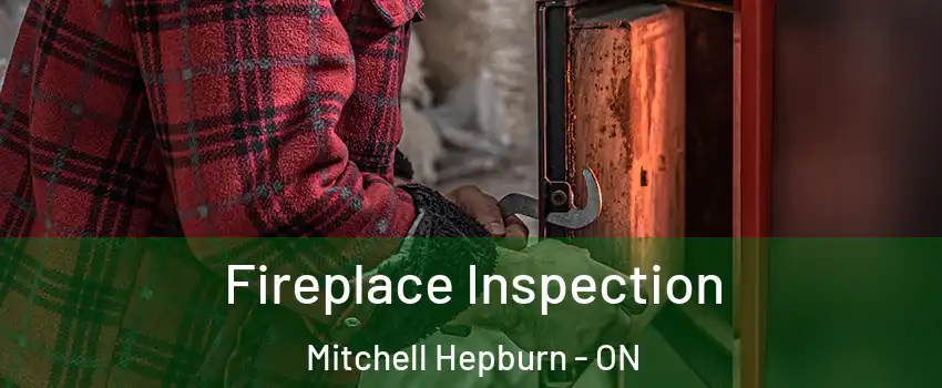  Fireplace Inspection Mitchell Hepburn - ON