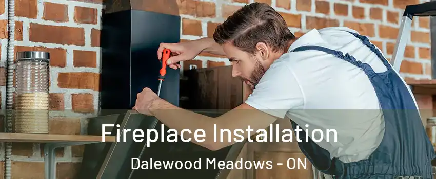  Fireplace Installation Dalewood Meadows - ON