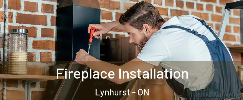  Fireplace Installation Lynhurst - ON
