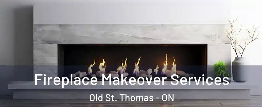  Fireplace Makeover Services Old St. Thomas - ON