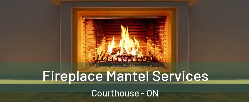 Fireplace Mantel Services Courthouse - ON