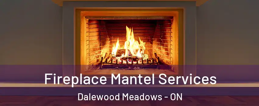  Fireplace Mantel Services Dalewood Meadows - ON