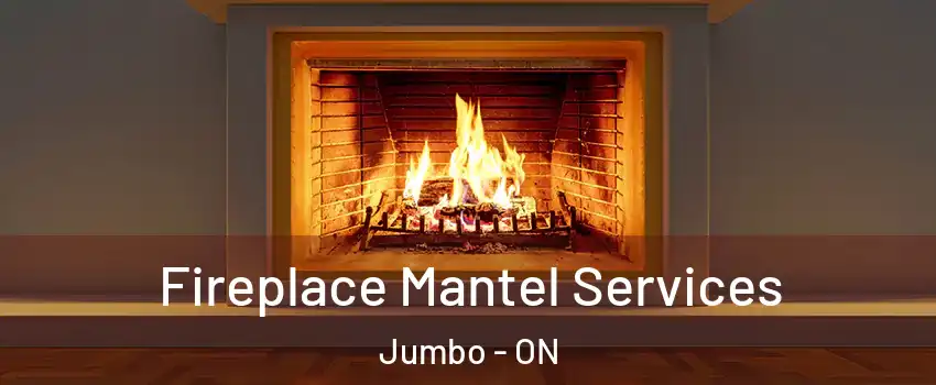  Fireplace Mantel Services Jumbo - ON