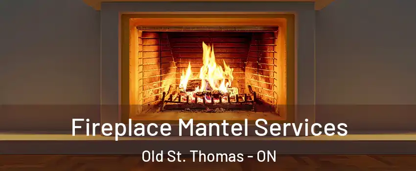  Fireplace Mantel Services Old St. Thomas - ON