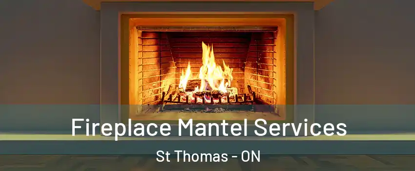  Fireplace Mantel Services St Thomas - ON