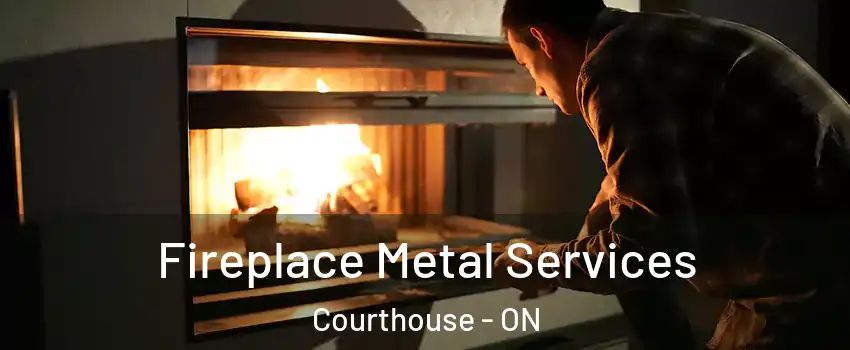  Fireplace Metal Services Courthouse - ON