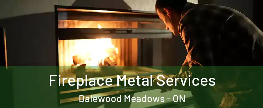  Fireplace Metal Services Dalewood Meadows - ON