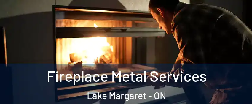  Fireplace Metal Services Lake Margaret - ON