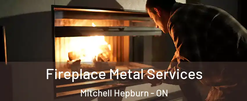  Fireplace Metal Services Mitchell Hepburn - ON