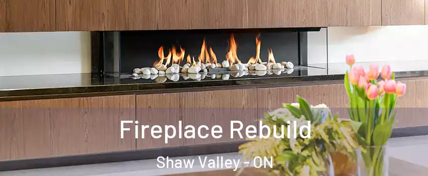  Fireplace Rebuild Shaw Valley - ON