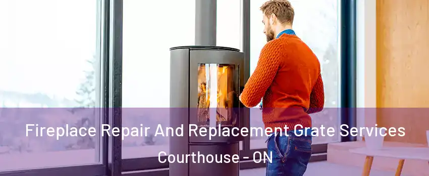  Fireplace Repair And Replacement Grate Services Courthouse - ON