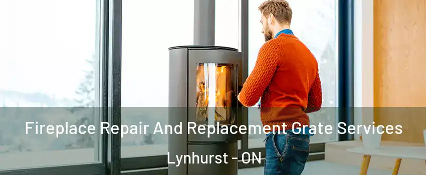  Fireplace Repair And Replacement Grate Services Lynhurst - ON