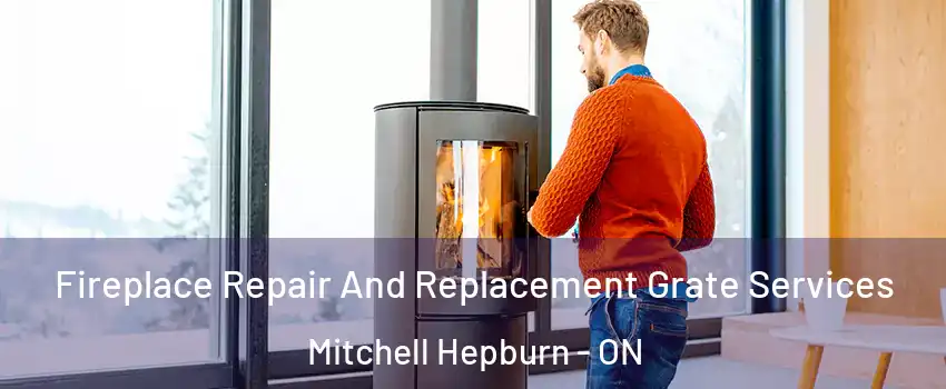  Fireplace Repair And Replacement Grate Services Mitchell Hepburn - ON
