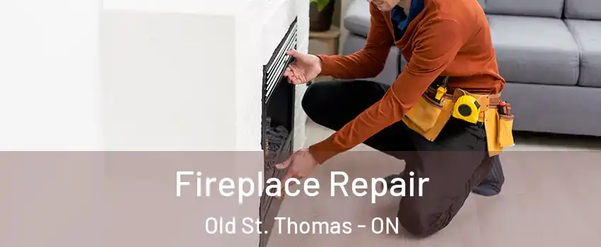  Fireplace Repair Old St. Thomas - ON