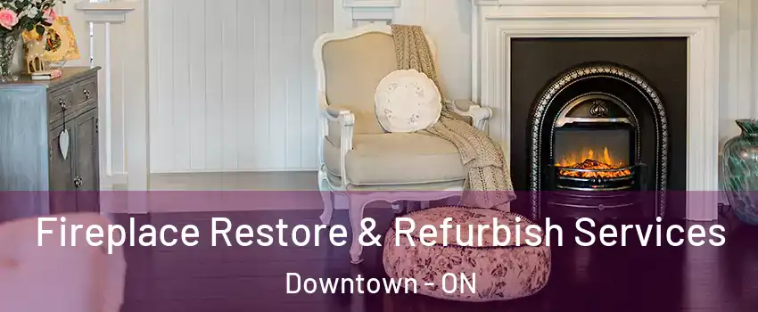  Fireplace Restore & Refurbish Services Downtown - ON