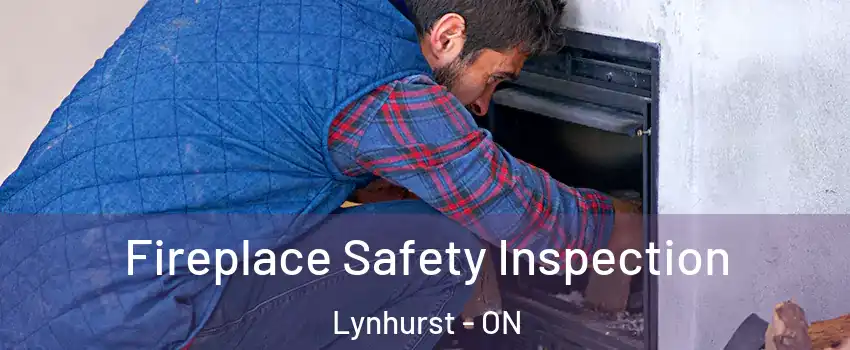  Fireplace Safety Inspection Lynhurst - ON