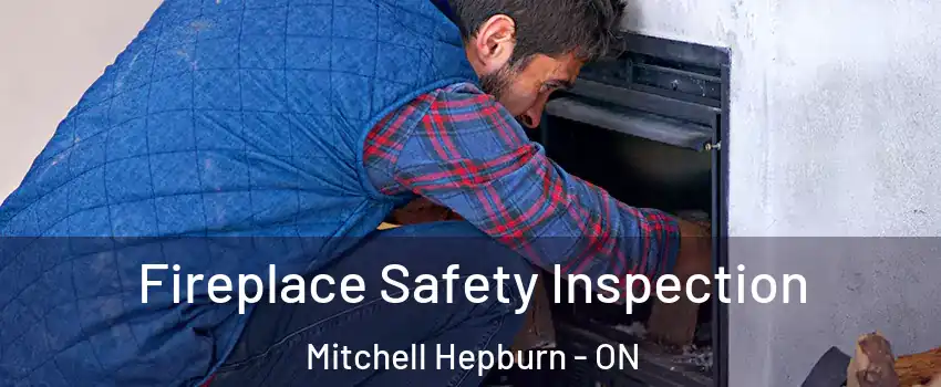  Fireplace Safety Inspection Mitchell Hepburn - ON