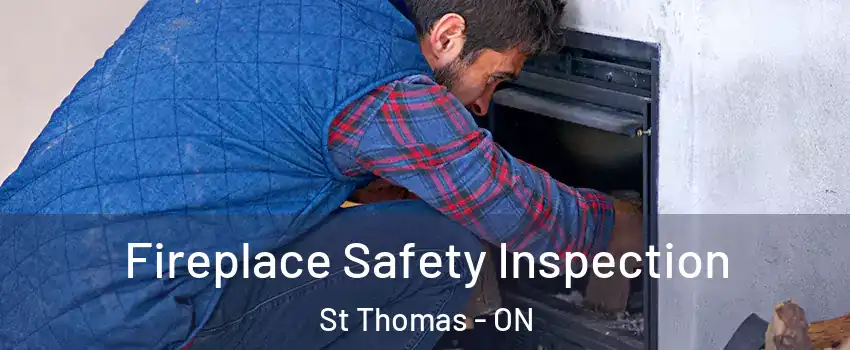  Fireplace Safety Inspection St Thomas - ON