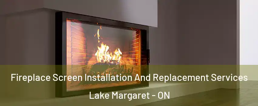  Fireplace Screen Installation And Replacement Services Lake Margaret - ON