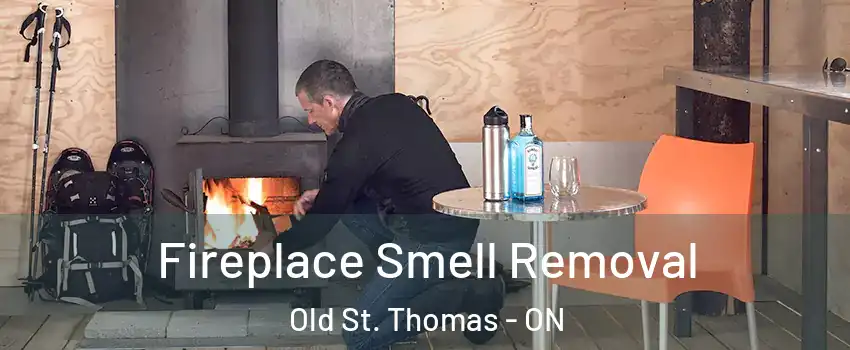  Fireplace Smell Removal Old St. Thomas - ON