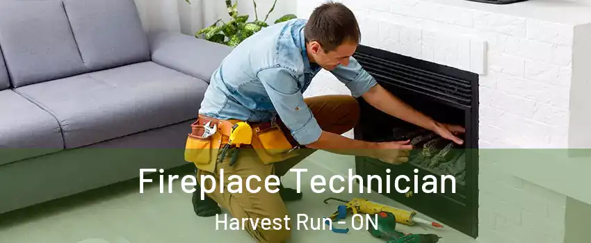  Fireplace Technician Harvest Run - ON