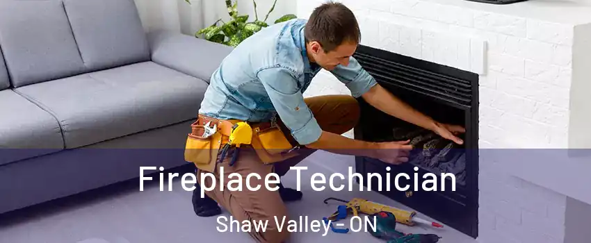  Fireplace Technician Shaw Valley - ON