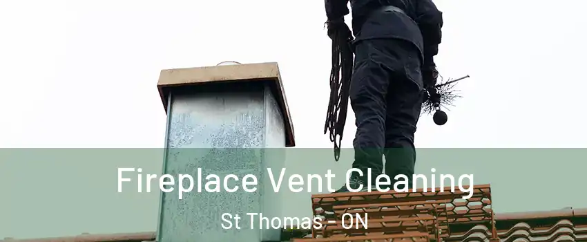  Fireplace Vent Cleaning St Thomas - ON