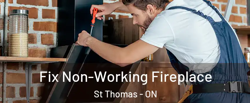  Fix Non-Working Fireplace St Thomas - ON