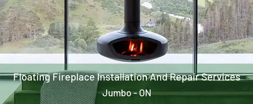  Floating Fireplace Installation And Repair Services Jumbo - ON