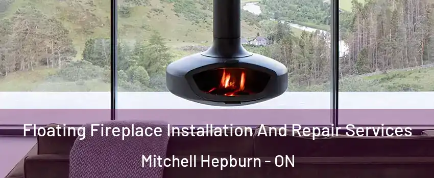  Floating Fireplace Installation And Repair Services Mitchell Hepburn - ON