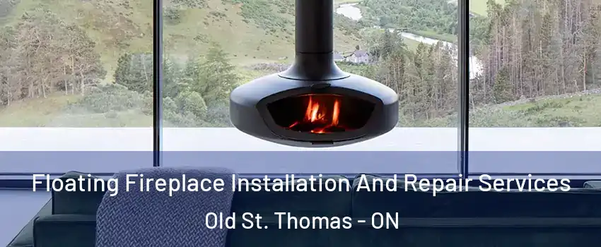  Floating Fireplace Installation And Repair Services Old St. Thomas - ON