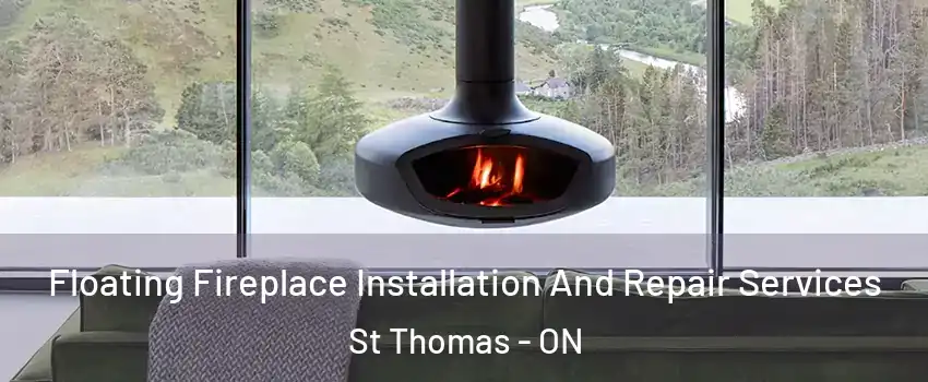  Floating Fireplace Installation And Repair Services St Thomas - ON